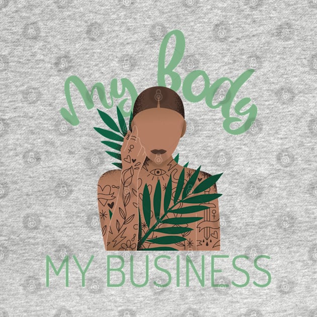 My Body My Business by PrintSoulDesigns